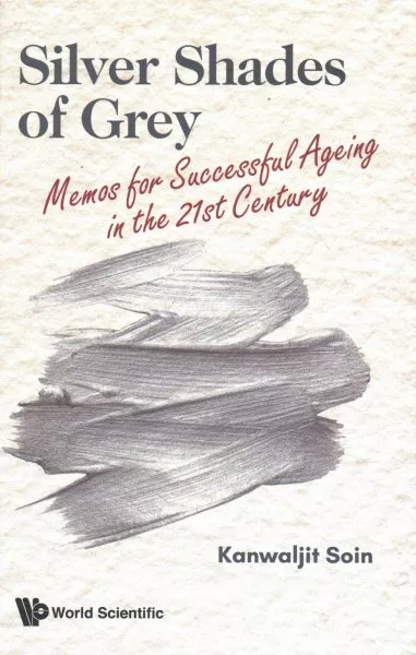 Silver Shades of Grey : Memos for Successful Ageing in the 21st Century, Hard...