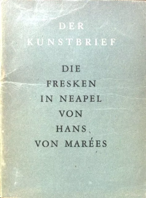 Die Neapler Fresken. Der Kunstbrief Marees, Hans von: