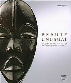 Beauty Unusual : Masterworks from the Ceil Pulitzer Collection of African Art...