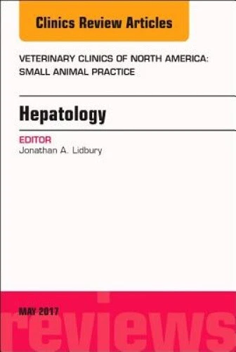 Hepatology, An Issue of Veterinary Clinics of North America: Small Animal