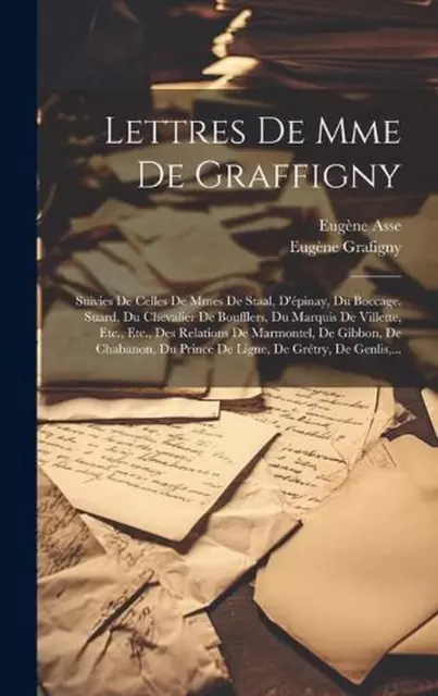 Lettres De Mme De Graffigny: Suivies De Celles De Mmes De Staal, D'?pinay, Du Bo