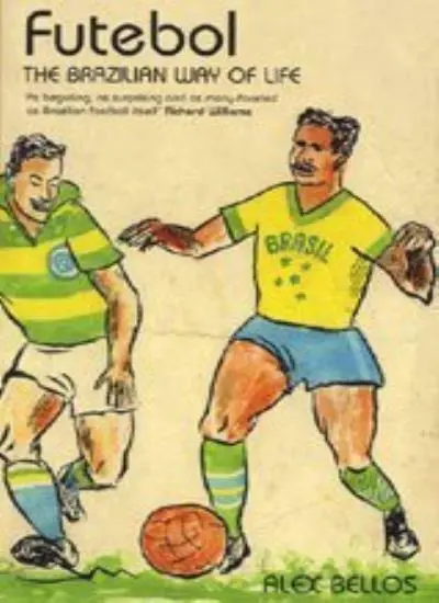 Futebol: The Brazilian Way of Life By Alex Bellos