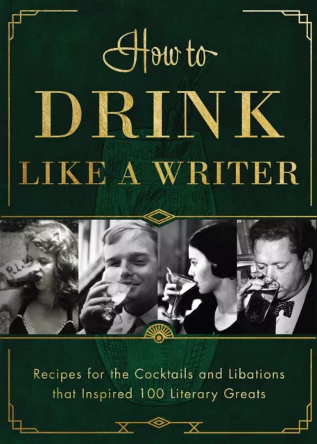 How to Drink Like a Writer: Recipes for the Cocktails and Libations that Inspire