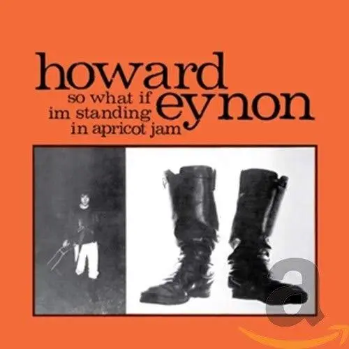 Howard Eynon - So What If Im Standing In Apricot Jam - Howard Eynon CD 32LN The