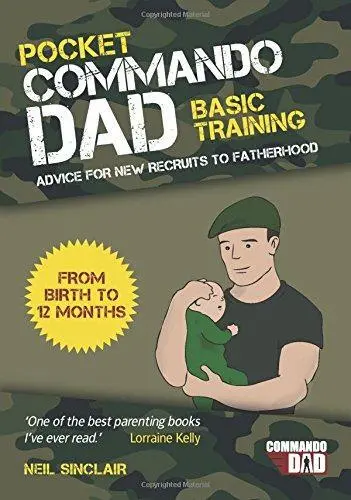 Pocket Commando Dad: Advice for New Recruits to Fatherhood: From Birth to 12 Mon