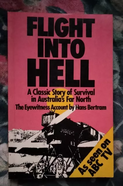 FLIGHT INTO HELL Survival In Australia's Far North KIMBERLEY REGION Hans Bertram