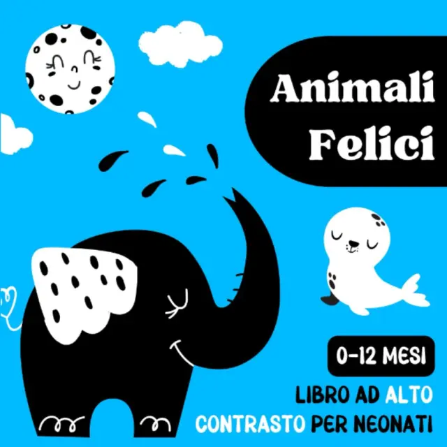 Animali Felici, Libro Ad Alto Contrasto per Neonati 0-12 Mesi: Immagini in Bianc