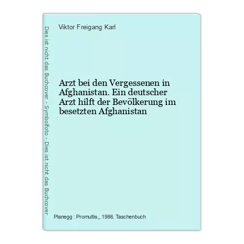 Arzt bei den Vergessenen in Afghanistan. Ein deutscher Arzt hilft der Bevölkerun