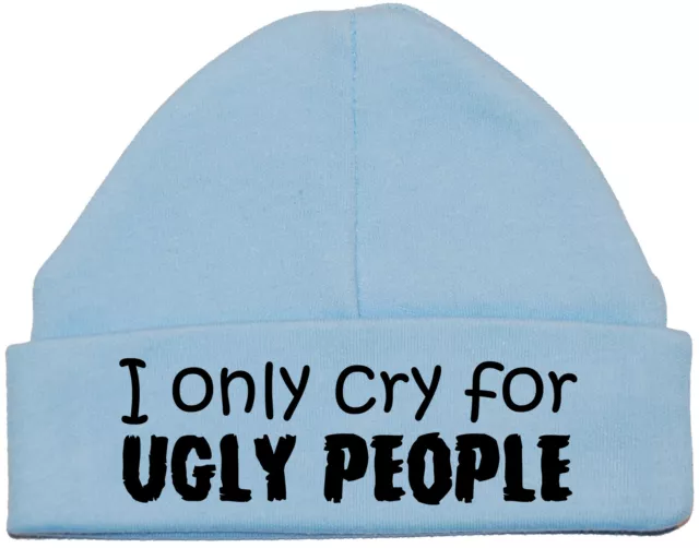 I Only Cry For Ugly People Baby Beanie Hat Cap Newborn to 12m Acce Gift Boy Girl