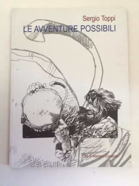 LE AVVENTURE POSSIBILI  Sergio Toppi  Mariano Comense  2004 