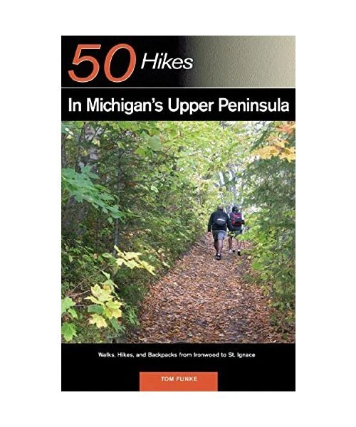 Michigan Explorer EXPLORER'S GUIDE 50 Hikes in Michigan's Upper Peninsula: Walks, Hikes ...