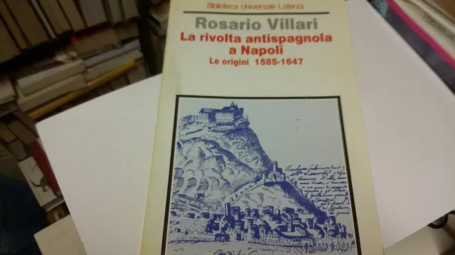 La rivolta antispagnola a Napoli. Le origini 1585 - 1647 - R.Villari. 1994, 2s21