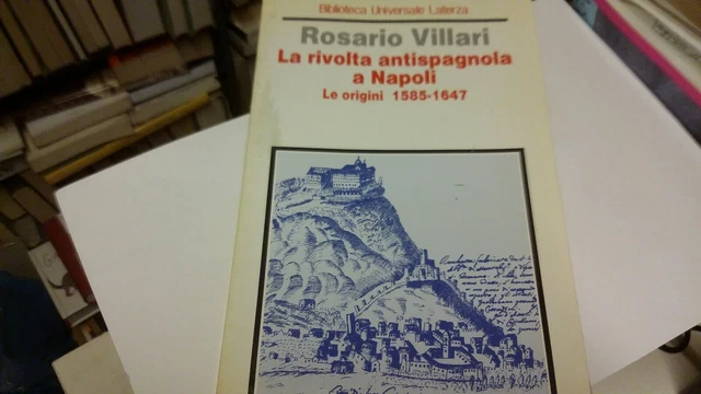 La rivolta antispagnola a Napoli. Le origini 1585 - 1647 - R.Villari. 1994, 2s21 La rivolta antispagnola a Napoli. Le origini 1585 - 1647 - R.Villari. 1994, 2s21