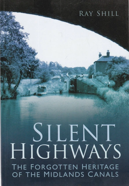 SILENT HIGHWAYS FORGOTTEN Heritage of Midlands Canals History Book New ...