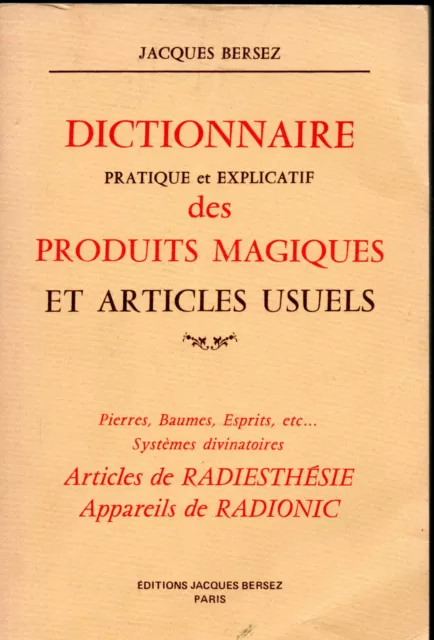 Jacques Bersez. Dictionnaire Pratique Et Explicatif Des Produits Magiques