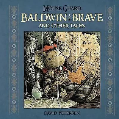 Mouse Guard: Baldwin the Brave and Other Tales by David Petersen