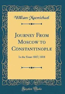 Journey From Moscow to Constantinople In the Years