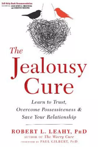 The Jealousy Cure: Learn to Trust, Overcome Possessiveness, and Save Your