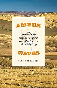 Amber Waves: The Extraordinary Biography of Wheat, ... | Buch | Zustand sehr gut