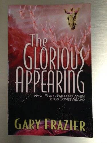 THE GLORIOUS APPEARING What Really Happens When Jesus By Gary 