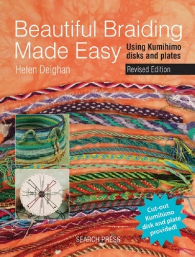 Beautiful Braiding Made Easy: Using Kumihimo Disks and Plates by Deighan, Helen