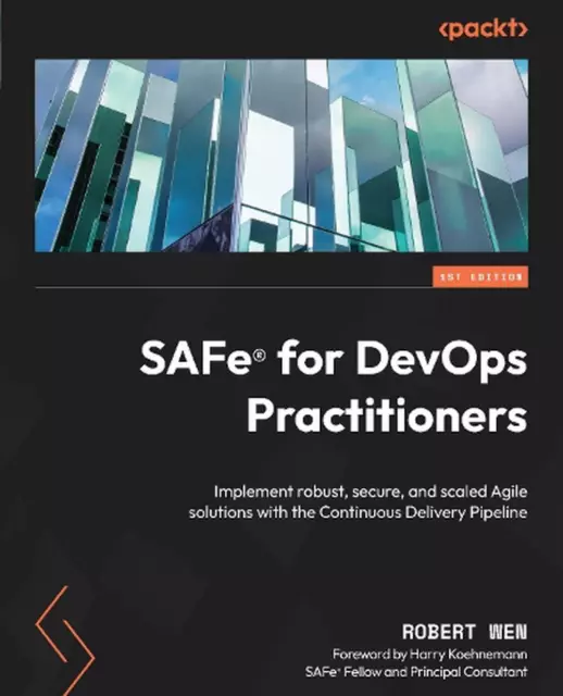 SAFe for DevOps Practitioners: Implement robust, secure, and scaled Agile soluti
