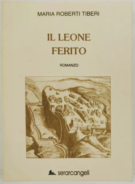 Il leone ferito. Tiberi Maria Roberti. Serangeli, 1994