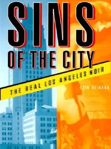 Sins of the City: The Real Los Angeles Noir - Paperback By Heimann, Jim - GOOD