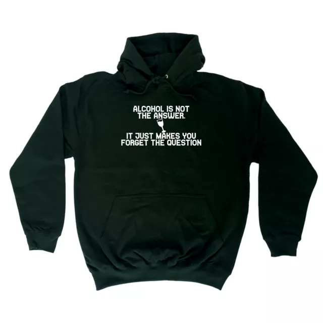 Alcohol Is Not The Answer Forget The Question Funny Novelty Hoodies Hoodie