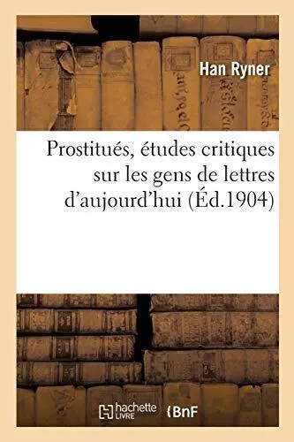 Prostitues, etudes critiques sur les gens de lettres d'aujourd'hui            <|