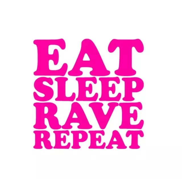 Eat Sleep Rave Repeat Vinyl Sticker decal HOT PINK GLOSS 10 x 10 cm