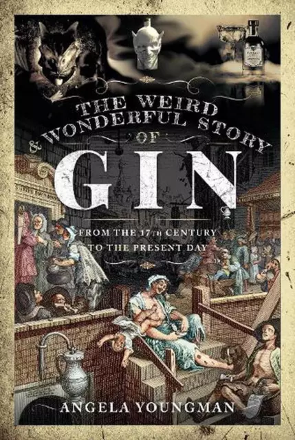 The Weird and Wonderful Story of Gin: From the 17th Century to the Present Day b