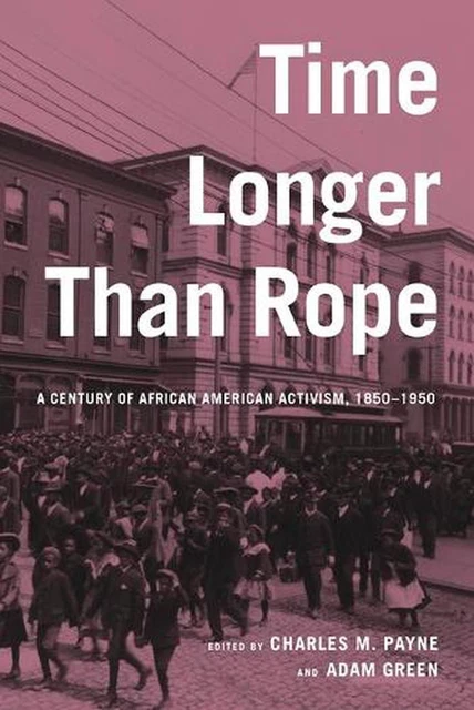TIME LONGER THAN Rope: A Century of African American Activism, 1850 ...