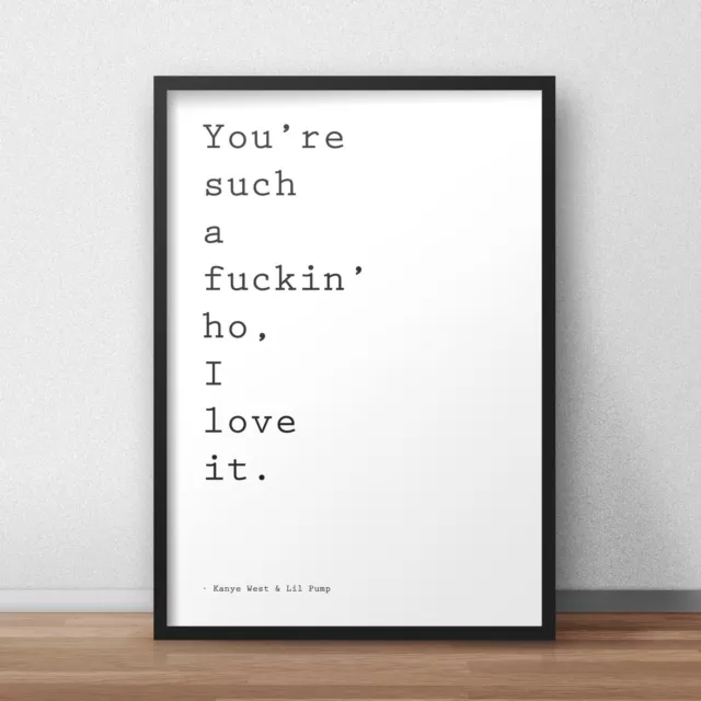 Kanye West & Lil Pump / I love It Lyrics / Wall Art / Print / Poster / A5 A4 A3