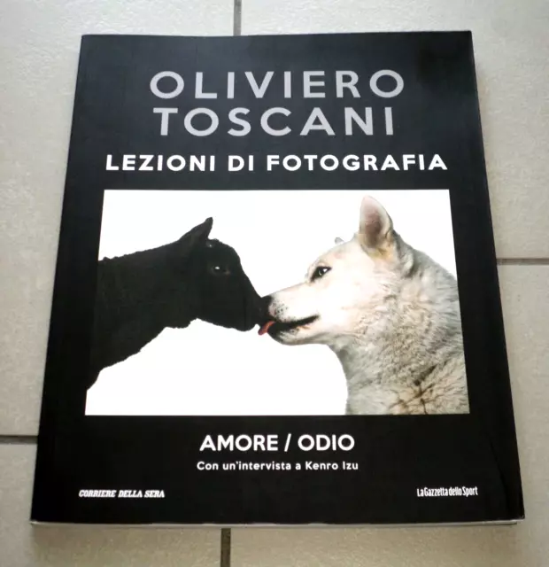 "OLIVIERO TOSCANI - LEZIONI DI FOTOGRAFIA - AMORE/ODIO" Corriere della Sera