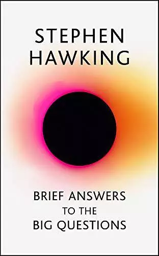 Brief Answers to the Big Questions: the final book from Stephen Hawking by Hawki