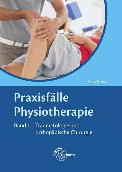 Praxisfälle Physiotherapie. Band 1: Traumatologie und orthopädische Chirurgie Ge