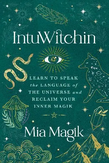 IntuWitchin: Learn to Speak the Language of the Universe and Reclaim Your Inner