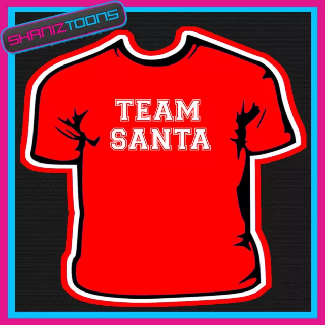 Team Santa Christmas Tshirt Childrens Mens & Ladies Sizes