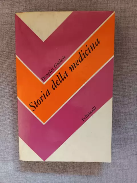 Libro - Douglas Guthrie: Storia Della Medicina, Feltrinelli 1967