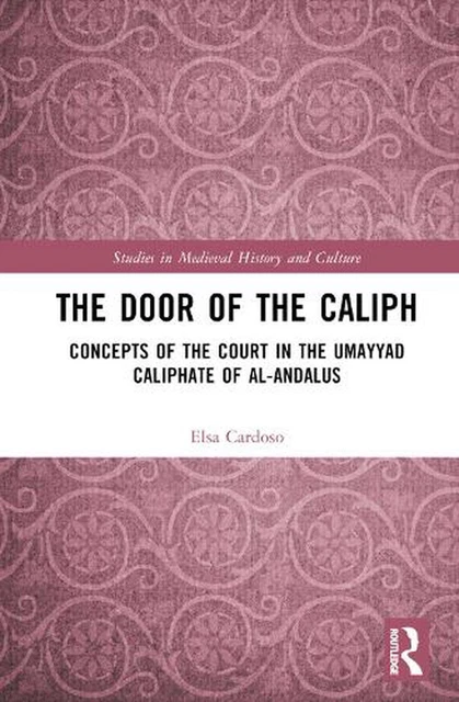 Door of the Caliph: Concepts of the Court in the Umayyad Caliphate of Al-Andalus