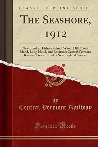 THE SEASHORE, 1912: NEW LONDON, FISHER'S ISLAND, WATCH By Central Vermont NEW