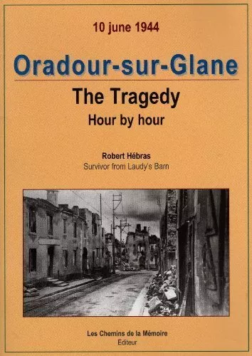 Oradour Sur Glane: Tragedy Hour By Hour,