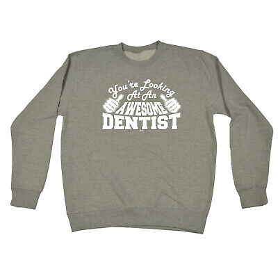 Youre Looking At An Awesome Dentist - Mens Novelty Sweatshirts Jumper Sweatshirt