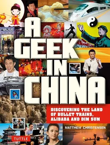 A Geek in China: Discovering the Land of Alibaba, Bullet Trains and Dim Sum ...