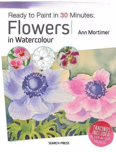 Prêt Pour Peinture En 30 Minutes : Fleurs Aquarelle Par Ann Mortimer, Neuf Livre