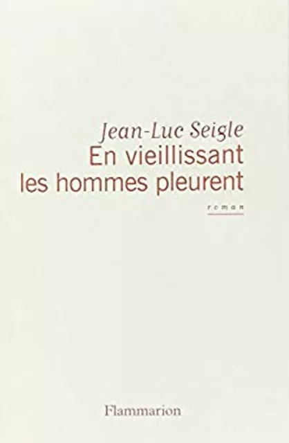 En Vieillissant Les Hommes Pleurent Français Edition Jean-Luc Seigl