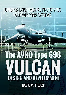 The Avro Type 698 Vulcan - Design and Development (Pen & Sword) - New Copy