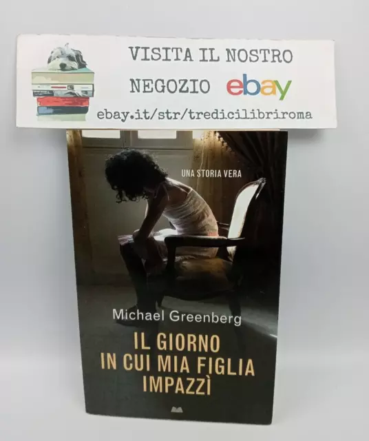 Il giorno in cui mia figlia impazzì - Michael Greenberg - Mondolibri - 2009