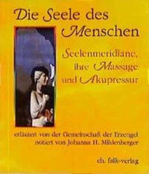 Die Seele des Menschen Seelenmeridiane, ihre Massage und Akupressur Mildenberger